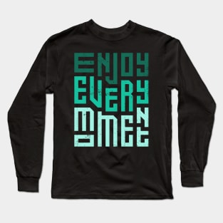 Enjoy Every Moment Long Sleeve T-Shirt